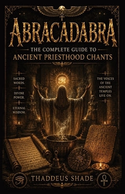 The Complete Guide to Ancient Priesthood Chants by Shade, Thaddeus