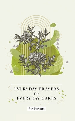 Everyday Prayers for Everyday Cares for Parents by Honor Books