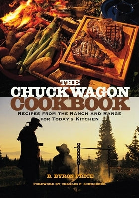 The Chuck Wagon Cookbook: Recipes from the Ranch and Range for Today's Kitchen by Price, B. Byron