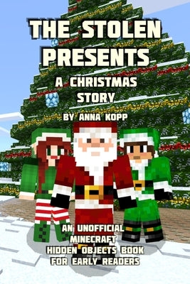 The Stolen Presents: A Christmas Story: An Unofficial Minecraft Hidden Objects Book for Early Readers by Kopp, Anna