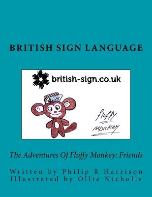 The Adventures Of Fluffy Monkey: Friends British Sign Language by Nicholls, Ollie
