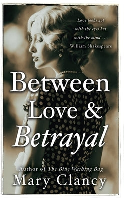 Between Love & Betrayal: 1920's leaving Ireland...living in the shadows... forbidden love... by Clancy, Mary