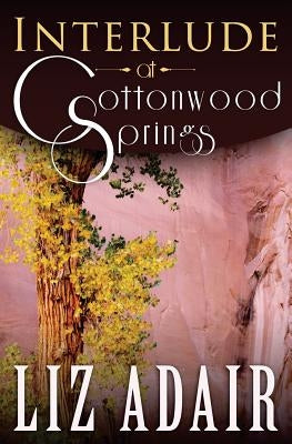 Interlude at Cottonwood Springs by Adair, Liz
