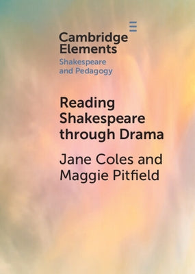 Reading Shakespeare Through Drama by Coles, Jane