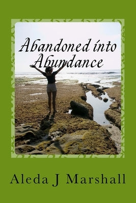 Abandoned into Abundance by Marshall, Aleda J.