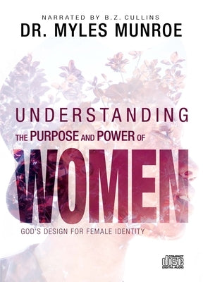 Understanding the Purpose and Power of Women: God's Design for Female Identity by Munroe, Myles