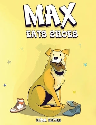 Max Eats Shoes by Reyes, Aida