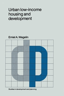 Urban low-income housing and development: A case study in Peninsular Malaysia by Wegelin, E. a.