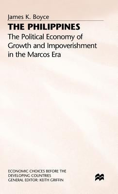 The Philippines: The Political Economy of Growth and Impoverishment in the Marcos Era by Boyce, James K.