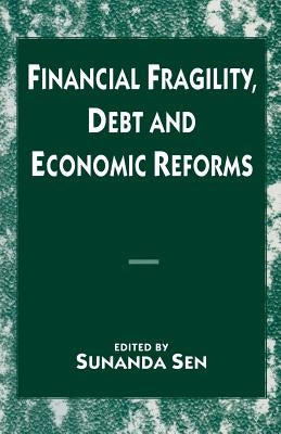 Financial Fragility, Debt and Economic Reforms by Sen, Sunanda