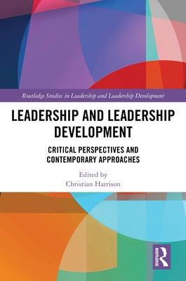 Leadership and Leadership Development: Critical Perspectives and Contemporary Approaches by Harrison, Christian