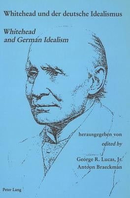 Whitehead Und Der Deutsche Idealismus- Whitehead and German Idealism: Whitehead and German Idealism by Braeckman, Antoon
