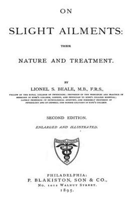 On Slight Ailments: Their Nature And Treatment by Beale M. B., Lionel S.