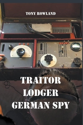Traitor Lodger German Spy by Rowland, Tony