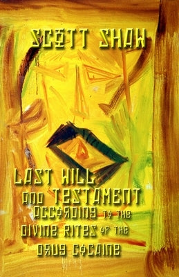 Last Will and Testament According to the Divine Rites of the Drug Cocaine by Shaw, Scott