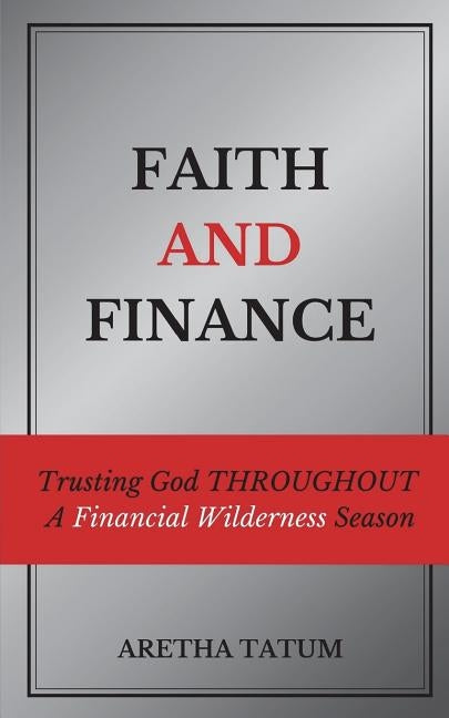 Faith and Finance: Trusting God Throughout A Financial Wilderness Season by Tatum, Aretha
