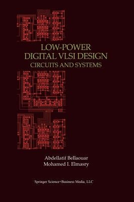 Low-Power Digital VLSI Design: Circuits and Systems by Bellaouar, Abdellatif
