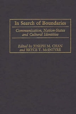 In Search of Boundaries: Communication, Nation-States, and Cultural Identities by Chan, Joseph M.