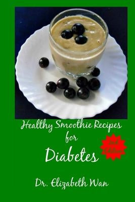 Healthy Smoothie Recipes for Diabetes 2nd Edition by Wan, Elizabeth