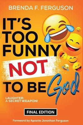 It's Too Funny Not To Be God: Laughter: A Secret Weapon by Ferguson, Brenda F.