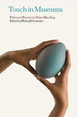 Touch in Museums: Policy and Practice in Object Handling by Chatterjee, Helen