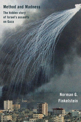 Method and Madness: The Hidden Story of Israel's Assaults on Gaza by Finklestein, G. Norman