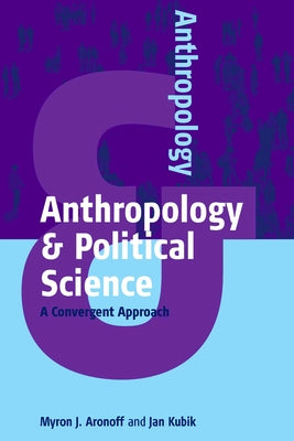 Anthropology & Political Science: A Convergent Approach by Aronoff, Myron J.
