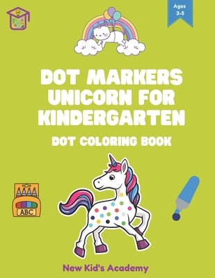 Dot markers unicorn for kindergarten: Dot coloring book by Academy, New Kid's