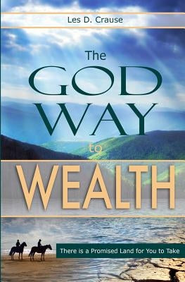 The God Way to Wealth: Identifying Your Business Calling by Crause, Les D.