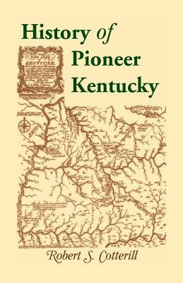 History of Pioneer Kentucky by Cotterill, Robert S.