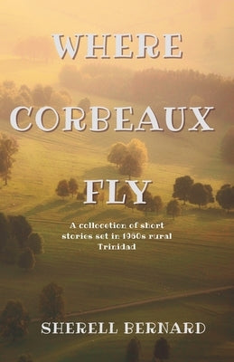 Where Corbeaux Fly by Bernard, Sherell