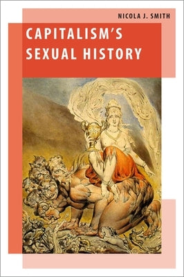 Capitalism's Sexual History by Smith, Nicola J.