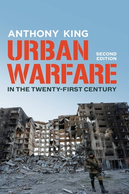 Urban Warfare in the Twenty-First Century by King, Anthony