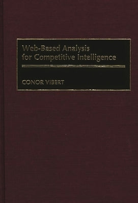 Web-Based Analysis for Competitive Intelligence by Vibert, Conor