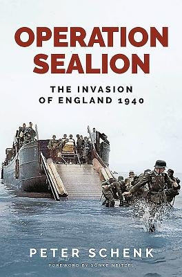 Operation Sealion: The Invasion of England 1940 by Schenk, Peter
