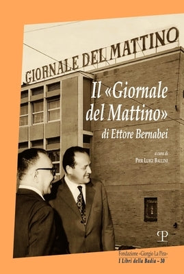 Il «Giornale del Mattino» Di Ettore Bernabei by Ballini, Pier Luigi