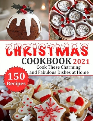 Christmas Cookbook 2021: 150 recipes-Cook These Charming and Fabulous Dishes at Home by Lemke, Gina