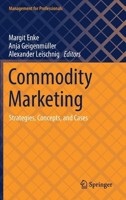 Commodity Marketing: Strategies, Concepts, and Cases by Enke, Margit