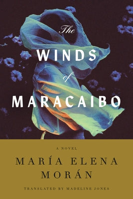 The Winds of Maracaibo by Morán, María Elena