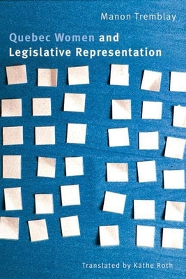 Quebec Women and Legislative Representation by Tremblay, Manon