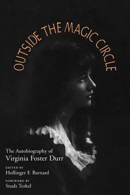 Outside the Magic Circle: The Autobiography of Virginia Foster Durr by Barnard, Hollinger F.