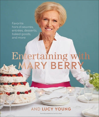 Entertaining with Mary Berry: Favorite Hors d'Oeuvres, Entrées, Desserts, Baked Goods, and More by Berry, Mary