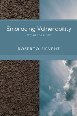 Embracing Vulnerability by Sirvent, Roberto
