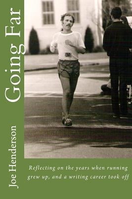 Going Far: Reflecting on the years when running grew up, and a writing career took off by Henderson, Joe