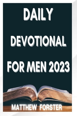 Daily Devotional for Men 2023: A Daily Journey of Spiritual Growth and Mastery for the Modern Man. by Forster, Matthew