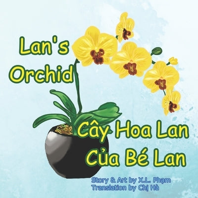 Lan's Orchid (Cây Hoa Lan Của Bé Lan): Bilingual-English and Vietnamese by Ha, Chi