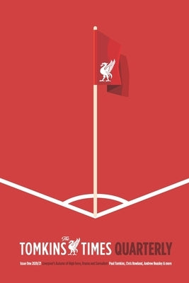 The Tomkins Times Quarterly: Issue One - Liverpool FC's Autumn of High Farce, Drama and Surrealism by Rowland, Chris