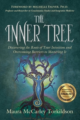 The Inner Tree: Discovering the Roots of Your Intuition and Overcoming Barriers to Mastering It by Torkildson, Maura McCarley
