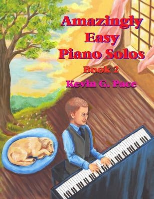 Amazingly Easy Piano Solos 2: Book 2 by Pace, Kevin G.