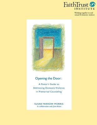 Opening the Door: A Pastor's Guide to Addressing Domestic Violence in Premarital Counseling by Anton, Jean